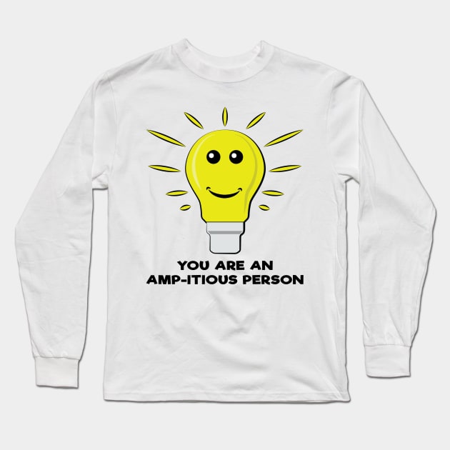 You Are an Amp-itious Person - Funny Bulb Pun Long Sleeve T-Shirt by DesignWood Atelier